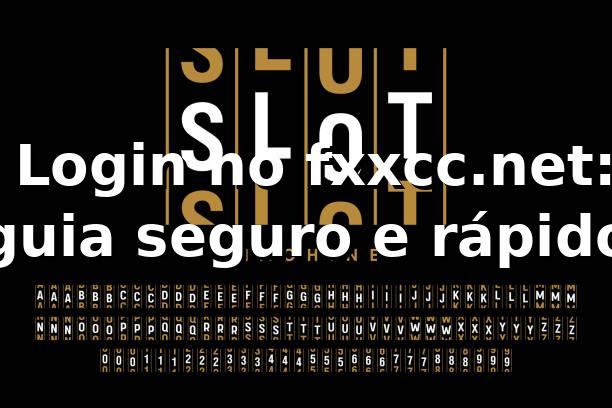 ⭐ Login no fxxcc.net: guia seguro e rápido